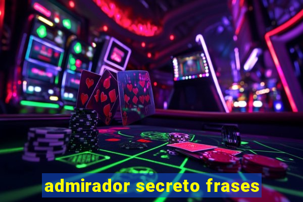 admirador secreto frases